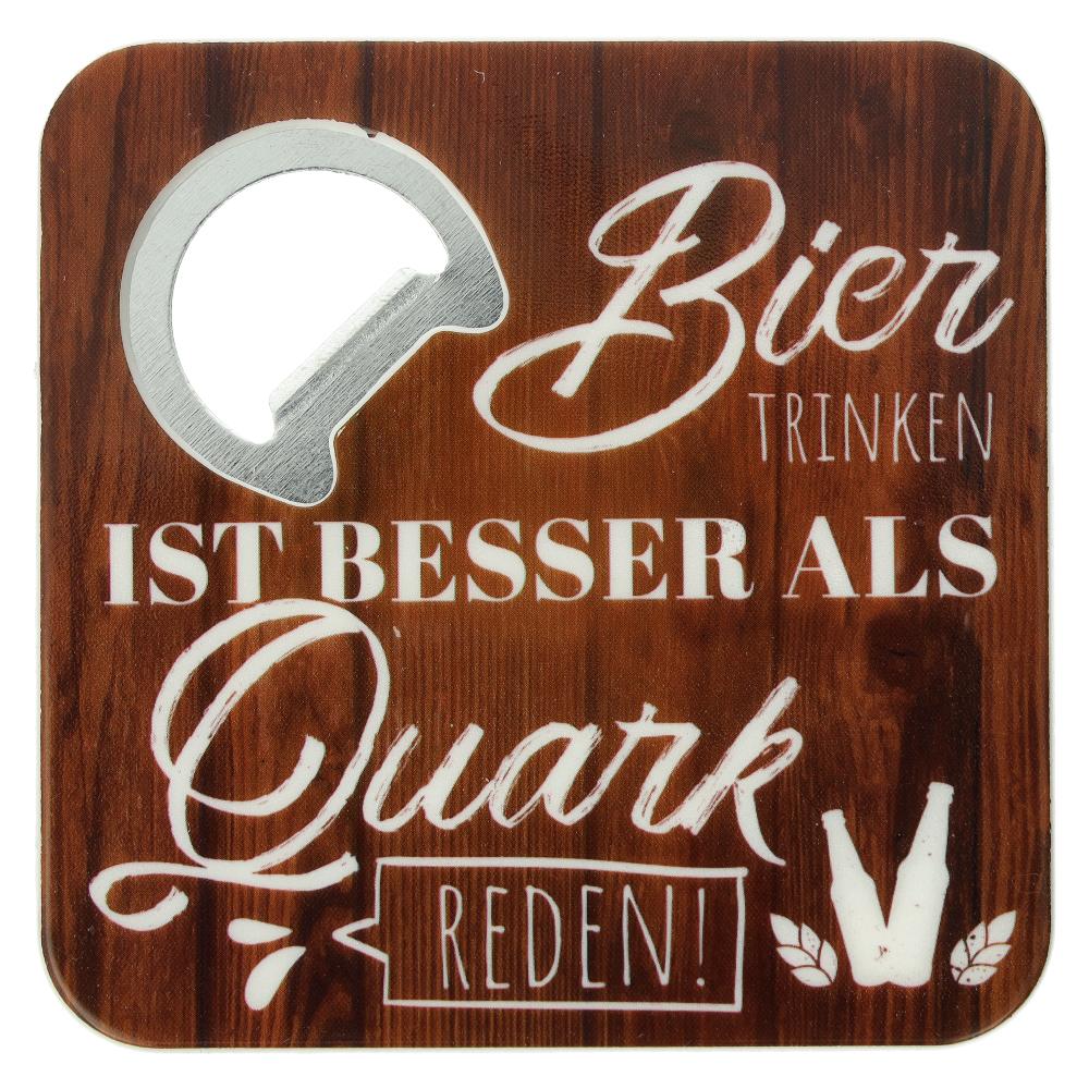 Bierdeckel mit Flaschenöffner Bier TRINKEN IST BESSER ALS Quark REDEN! 8,5cmx8,5cmx0,64cm
