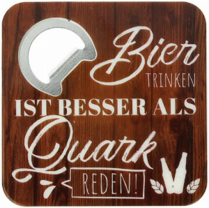Bierdeckel mit Flaschenöffner Bier TRINKEN IST BESSER ALS Quark REDEN! 8,5cmx8,5cmx0,64cm