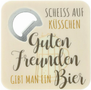 Bierdeckel mit Flaschenöffner SCHEISS AUF KÜSSCHEN Guten Freunden GIBT MAN EIN BIER 8,5cmx8,5cmx0,64cm