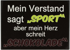 Kühlschrankmagnet Mein Verstand sagt ,,SPORT'' aber mein Herz schreit ,,SCHOKOLADE'' 9x6,5cm