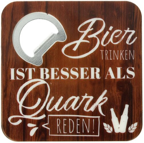 Bierdeckel mit Flaschenöffner Bier TRINKEN IST BESSER ALS Quark REDEN! 8,5cmx8,5cmx0,64cm