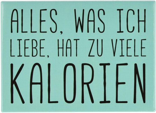 Kühlschrankmagnet ALLES, WAS ICH LIEBE, HAT ZU VIELE KALORIEN 9x6,5cm Kühlschrankmagnet ALLES, WAS ICH LIEBE, HAT ZU VIELE KALORIEN 9x6,5cm