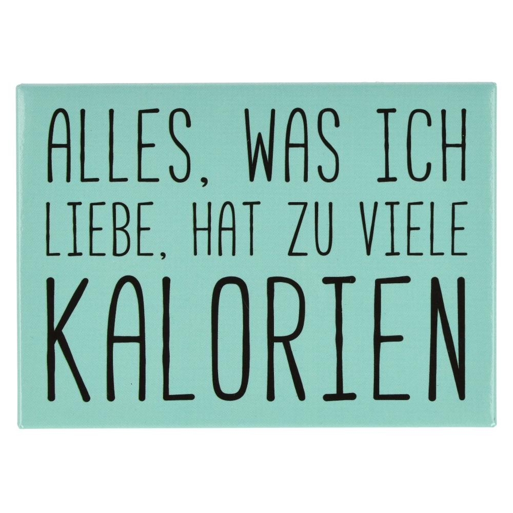 Kühlschrankmagnet ALLES, WAS ICH LIEBE, HAT ZU VIELE KALORIEN 9x6,5cm Kühlschrankmagnet ALLES, WAS ICH LIEBE, HAT ZU VIELE KALORIEN 9x6,5cm