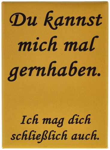 Kühlschrankmagnet Du kannst mich mal gernhaben. Ich mag dich schließlich auch. 9x6,5cm Kühlschrankmagnet Du kannst mich mal gernhaben. Ich mag dich schließlich auch. 9x6,5cm