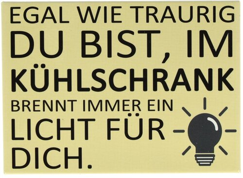 Kühlschrankmagnet EGAL WIE TRAURIG DU BIST, IM KÜHLSCHRANK BRENNT IMMER EIN LICHT FÜR DICH. 9x6,5cm