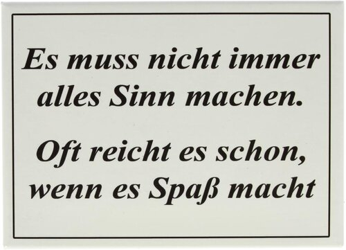 Kühlschrankmagnet Es muss nicht immer alles Sinn machen. Oft reicht e Kühlschrankmagnet Es muss nicht immer alles Sinn machen. Oft reicht e