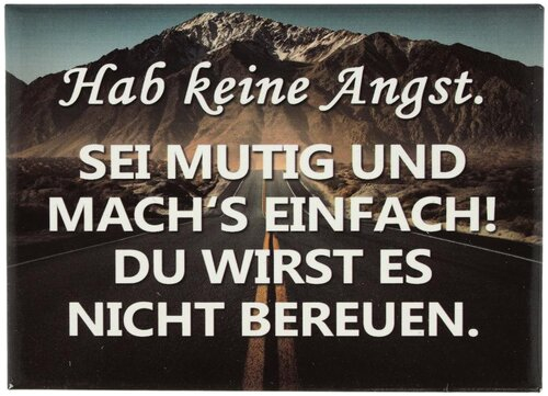 Kühlschrankmagnet Hab keine Angst. SEI MUTIG UND MACH'S EINFACH! DU WIRST ES NICHT BEREUEN. 9x6,5cm