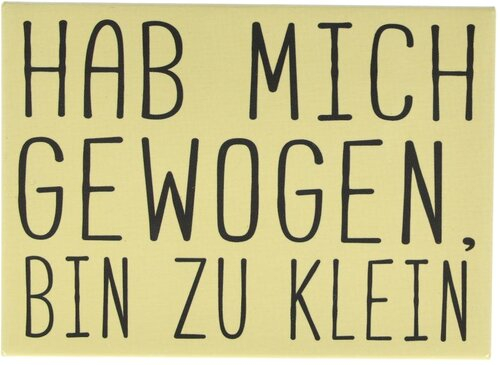 Kühlschrankmagnet HAB MICH GEWOGEN, BIN ZU KLEIN 9x6,5cm