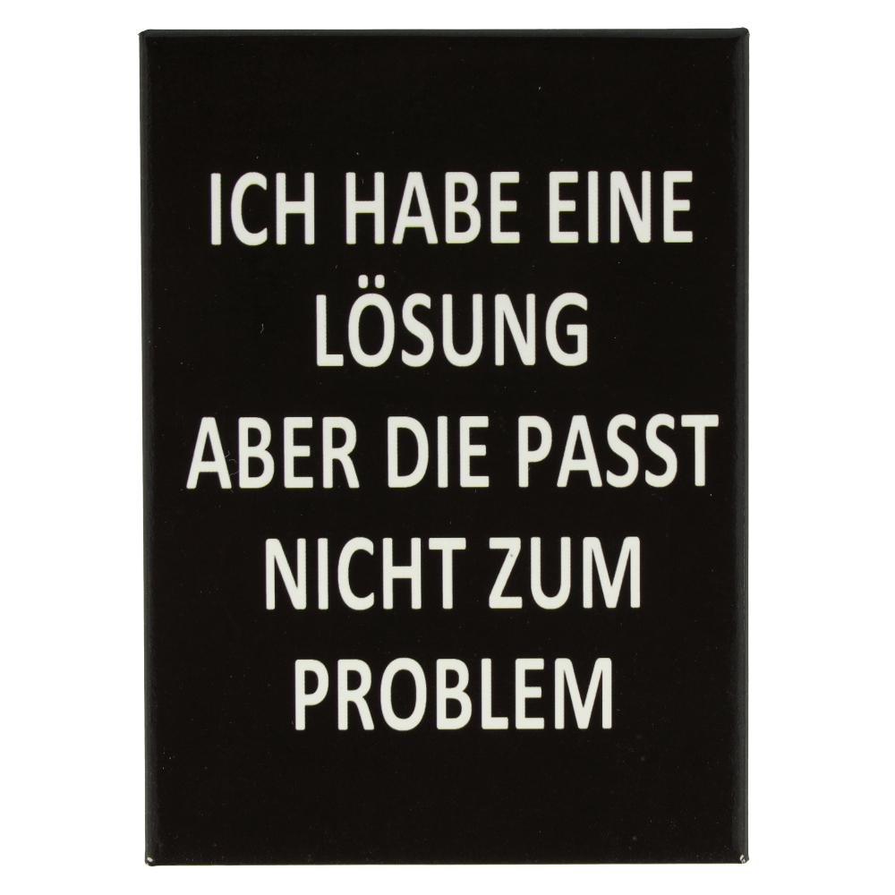 Kühlschrankmagnet ICH HABE EINE LÖSUNG ABER DIE PASST NICHT ZUM PROBLEM 9x6,5cm Kühlschrankmagnet ICH HABE EINE LÖSUNG ABER DIE PASST NICHT ZUM PROBLEM 9x6,5cm