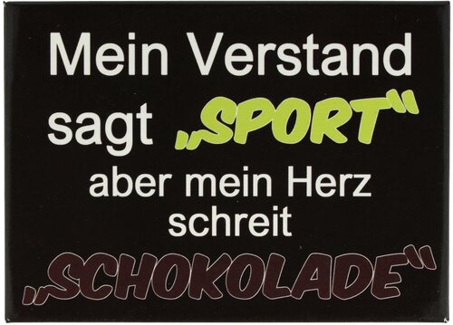 Kühlschrankmagnet Mein Verstand sagt ,,SPORT'' aber mein Herz schreit ,,SCHOKOLADE'' 9x6,5cm
