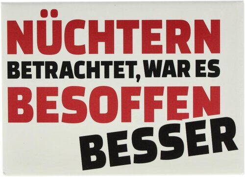 Kühlschrankmagnet NÜCHTERN BETRACHTET, WAR ES BESOFFEN BESSER 9x6,5cm